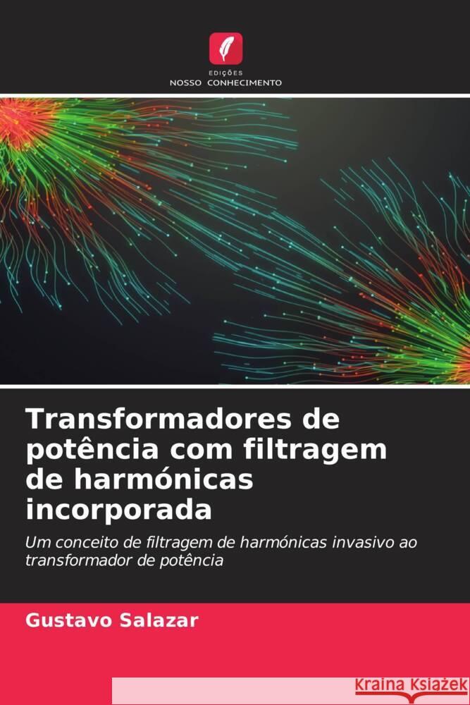 Transformadores de potência com filtragem de harmónicas incorporada Salazar, Gustavo 9786206409847 Edições Nosso Conhecimento - książka