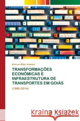 Transformações Econômicas E Infraestrutura de Transportes Em Goiás Marcos Bittar Haddad 9786204196930 International Book Market Service Ltd - książka