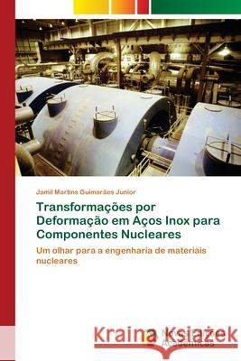 Transformações por Deformação em Aços Inox para Componentes Nucleares Jamil Martins Guimarães Junior 9786202804974 Novas Edicoes Academicas - książka