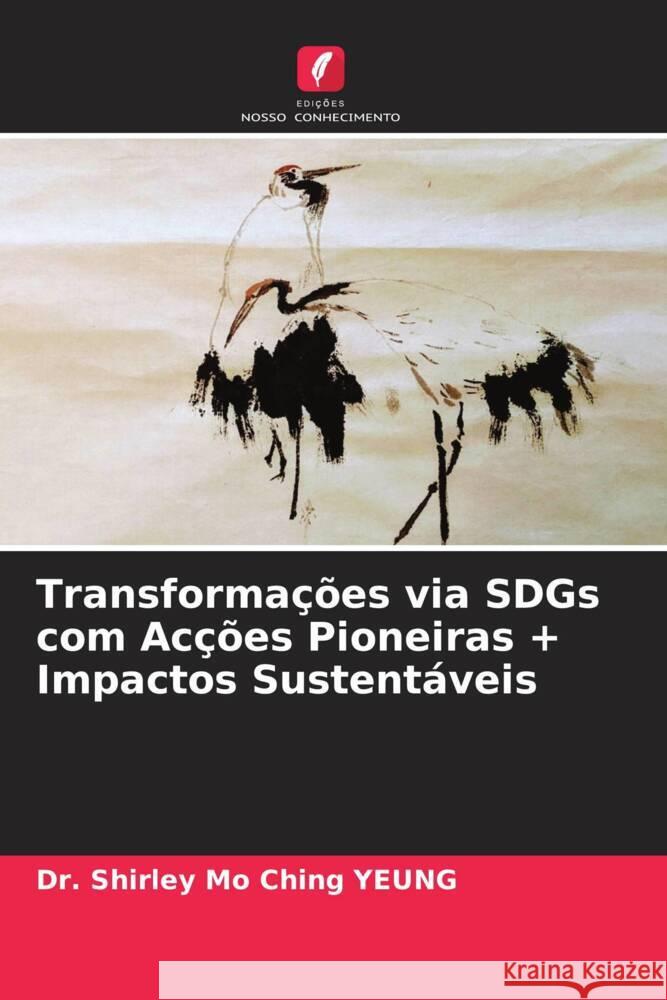 Transformações via SDGs com Acções Pioneiras + Impactos Sustentáveis YEUNG, Dr. Shirley Mo Ching 9786205001103 Edições Nosso Conhecimento - książka
