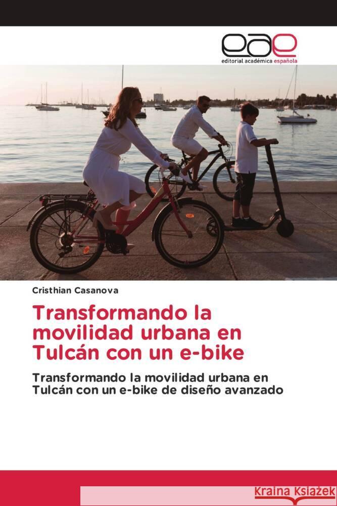 Transformando la movilidad urbana en Tulcán con un e-bike Casanova, Cristhian 9786139466573 Editorial Académica Española - książka