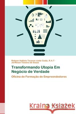 Transformando Utopia Em Negócio de Verdade Costa, R. a. T. Robson Antônio Tavares C 9786202039147 Novas Edicioes Academicas - książka