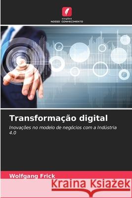 Transformação digital Frick, Wolfgang 9786209623165 Edições Nosso Conhecimento - książka