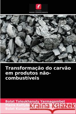 Transformação do carvão em produtos não-combustíveis Bolat Toleukhanuly Yermagambet, Maira Kuttybaevna Kazankapova, Bulat Kunurovich Kasenov 9786204044644 Edicoes Nosso Conhecimento - książka