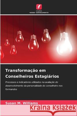 Transformação em Conselheiros Estagiários Williams, Susan M. 9786209646669 Edições Nosso Conhecimento - książka