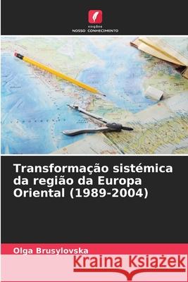 Transformação sistémica da região da Europa Oriental (1989-2004) Brusylovska, Olga 9786208774295 Edições Nosso Conhecimento - książka