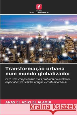 Transforma??o urbana num mundo globalizado Anas E 9786207848195 Edicoes Nosso Conhecimento - książka