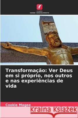 Transformação: Ver Deus em si próprio, nos outros e nas experiências de vida Magee, Cookie 9786208670306 Edições Nosso Conhecimento - książka