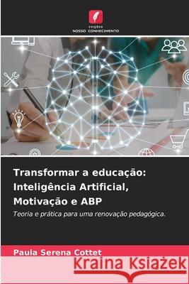 Transformar a educação: Inteligência Artificial, Motivação e ABP Serena Cottet, Paula 9786208927981 Edições Nosso Conhecimento - książka