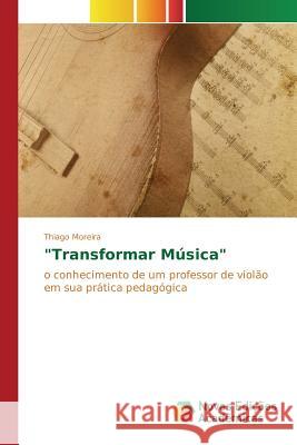 Transformar Música Moreira Thiago 9786130168612 Novas Edicoes Academicas - książka