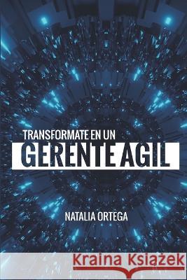 Transformate en un Gerente Ágil Ortega, Natalia 9798443892832 Independently published - książka