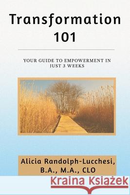 Transformation 101: Your Guide to Empowerment in Just 3 Weeks Alicia Randolph-Lucchesi 9781729104187 Independently Published - książka