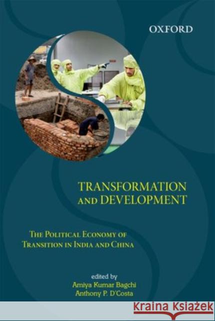 Transformation and Development: The Political Economy of Transition in India and China Bagchi, Amiya Kumar 9780198082286  - książka