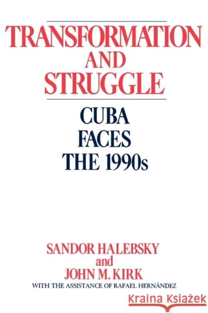 Transformation and Struggle: Cuba Faces the 1990s Halebsky, Sandor 9780275932282 Praeger Publishers - książka