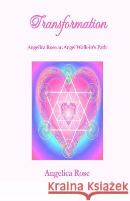 Transformation: Angelica Rose an Angel Walk-in's Path Rose, Angelica 9780963930491 Jlr Publishing - książka