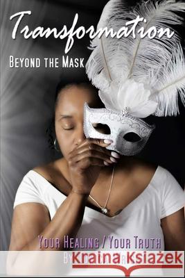 Transformation Beyond the Mask: Your Healing/Your Truth J-Lynn Photography Tonica Yvette Wright 9781080824229 Independently Published - książka