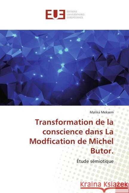 Transformation de la conscience dans La Modfication de Michel Butor. : Étude sémiotique Meksem, Malika 9783841747372 Éditions universitaires européennes - książka