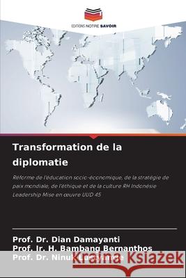 Transformation de la diplomatie Damayanti, Dian, Bernanthos, Prof. Ir. H. Bambang, Lustyantie, Prof. Dr. Ninuk 9786209348365 Editions Notre Savoir - książka
