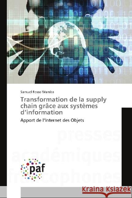 Transformation de la supply chain grâce aux systèmes d'information : Apport de l'Internet des Objets Fosso Wamba, Samuel 9783841634771 Presses Académiques Francophones - książka