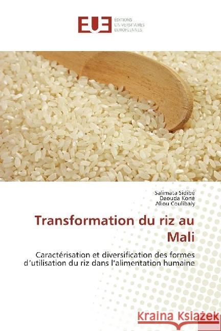 Transformation du riz au Mali : Caractérisation et diversification des formes d'utilisation du riz dans l'alimentation humaine Sidibe, Salimata; Koné, Daouda; Coulibaly, Aliou 9783330877023 Éditions universitaires européennes - książka