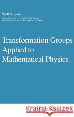 Transformation Groups Applied to Mathematical Physics N. Kh Ibragimov N. H. Ibragimov 9789027718471 Springer - książka