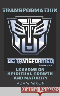 Transformation: Lessons on Spiritual Growth and Maturity Lakesha Womack Adam Mixon 9781793874276 Independently Published - książka