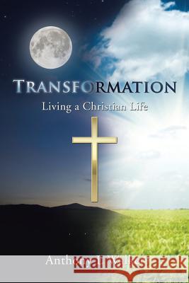 Transformation: Living a Christian Life Anthony L. Walker 9781499053890 Xlibris Corporation - książka