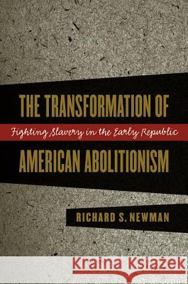 Transformation of American Abolitionism Newman, Richard S. 9780807849989 University of North Carolina Press - książka