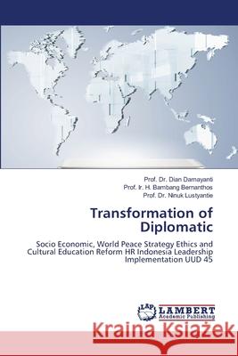 Transformation of Diplomatic Damayanti, Dian, Bernanthos, Prof. Ir. H. Bambang, Lustyantie, Prof. Dr. Ninuk 9786209110047 LAP Lambert Academic Publishing - książka