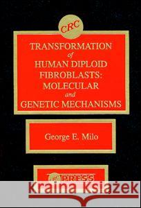 Transformation of Human Diploid Fibroblasts: Molecular and Genetic Mechanisms George E. Milo Bruce C. Casto Milo E. Milo 9780849349560 CRC - książka