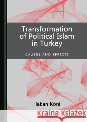 Transformation of Political Islam in Turkey: Causes and Effects Hakan Kani 9781527507586 Cambridge Scholars Publishing - książka