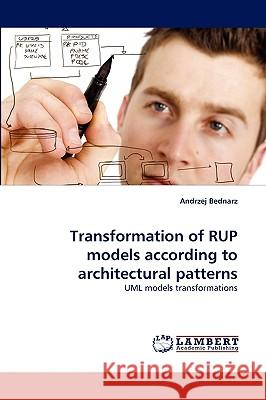 Transformation of Rup Models According to Architectural Patterns Andrzej Bednarz 9783838371122 LAP Lambert Academic Publishing - książka