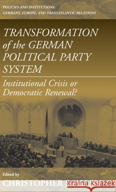 Transformation of the German Political Party System: Institutional Crisis or Democratic Renewal Christopher S. Allen 9781571811271 Berghahn Books, Incorporated - książka