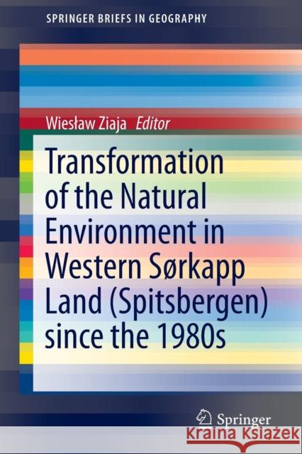 Transformation of the Natural Environment in Western Sørkapp Land (Spitsbergen) Since the 1980s Ziaja, Wieslaw 9783319265728 Springer - książka