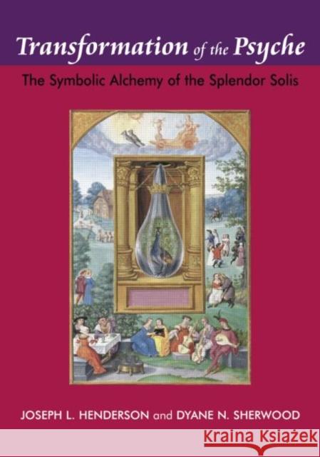 Transformation of the Psyche: The Symbolic Alchemy of the Splendor Solis Joseph L. Henderson Dyane N. Sherwood 9781138872608 Routledge - książka