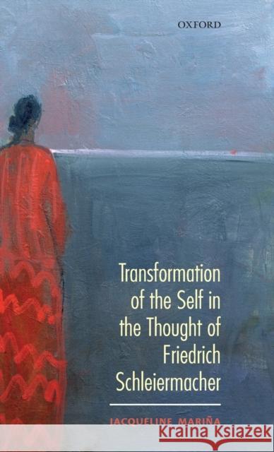 Transformation of the Self in the Thought of Schleiermacher Mariña, Jacqueline 9780199206377 Oxford University Press, USA - książka