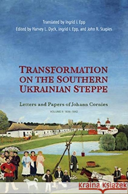 Transformation on the Southern Ukrainian Steppe: Letters and Papers of Johann Cornies, Volume II: 1836-1842 Dyck, Harvey L. 9781487504496 University of Toronto Press - książka
