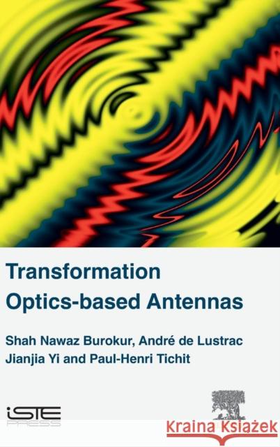 Transformation Optics-Based Antennas Shah Nawaz Burokur Andre D Jianjia Yi 9781785481970 Iste Press - Elsevier - książka