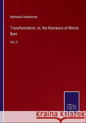 Transformation: or, the Romance of Monte Beni: Vol. II Nathaniel Hawthorne 9783375099060 Salzwasser-Verlag - książka