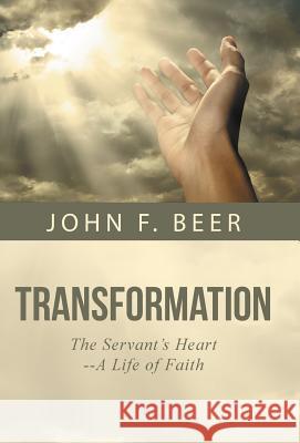 Transformation: The Servant's Heart--A Life of Faith John F. Beer 9781490844077 WestBow Press - książka