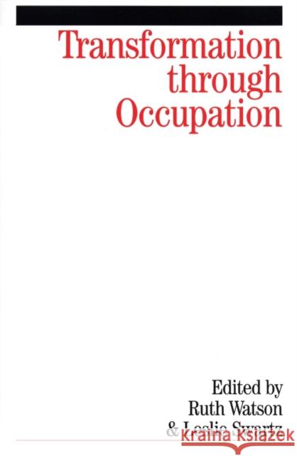 Transformation Through Occupation: Human Occupation in Context Watson, Ruth 9781861564252 John Wiley & Sons - książka