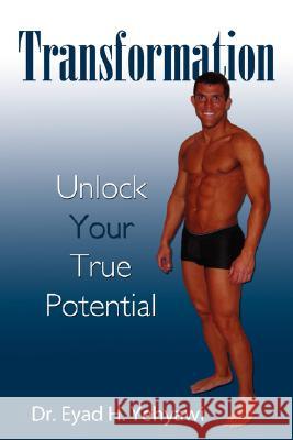 Transformation: Unlock Your True Potential Yehyawi, Eyad H. 9781434378811 Authorhouse - książka
