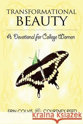 Transformational Beauty: A Devotional for College Women (Full Color) Courtney Reed Erin Colvis Darrin Kissinger 9781519239648 Createspace Independent Publishing Platform - książka