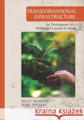 Transformational Infrastructure for Development of a Wellbeing Economy in Africa Desta Mebratu Mark Swilling Desta Mebratu 9781928480402 Sun Press - książka