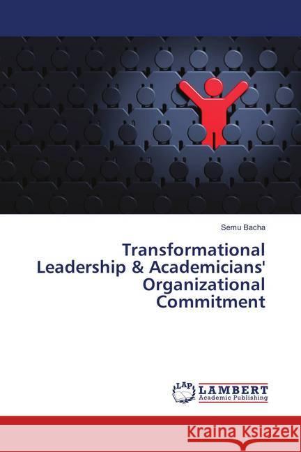 Transformational Leadership & Academicians' Organizational Commitment Bacha, Semu 9786138329053 LAP Lambert Academic Publishing - książka
