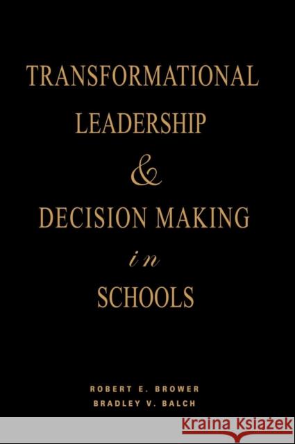 Transformational Leadership & Decision Making in Schools Robert E. Brower Bradley V. Balch 9781412914864 Corwin Press - książka