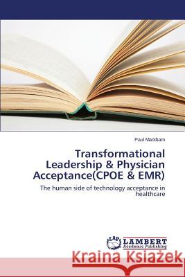 Transformational Leadership & Physician Acceptance(cpoe & Emr) Markham Paul 9783659512568 LAP Lambert Academic Publishing - książka