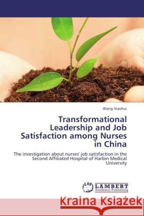 Transformational Leadership and Job Satisfaction among Nurses in China Xiaohui, Wang 9783847314387 LAP Lambert Academic Publishing - książka