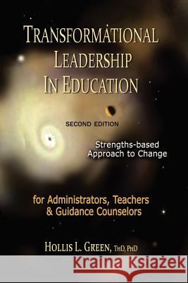 Transformational Leadership in Education: Second Edition Green, Hollis L. 9781935434238 Global Educational Advance, Inc. - książka