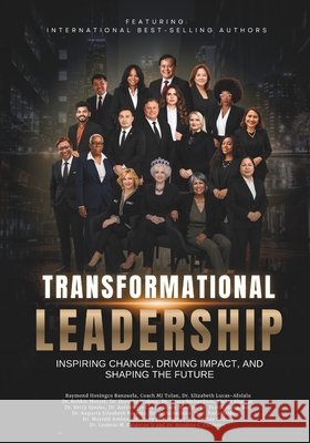 Transformational Leadership: Inspiring Change, Driving Impact, and Shaping the Future Tolan, Coach Mj, Lucas-Afolalu, Elizabeth, Mbarga, Antoinette Carole Grace 9798198119703 Independently Published - książka